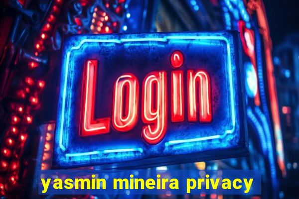 yasmin mineira privacy